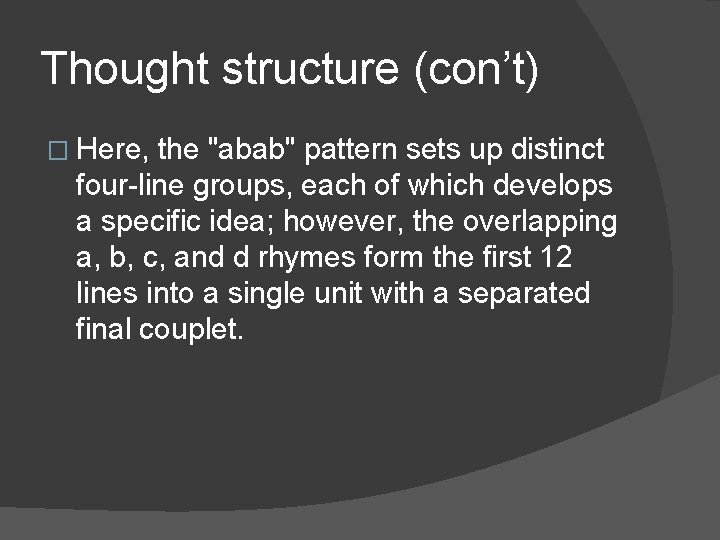 Thought structure (con’t) � Here, the "abab" pattern sets up distinct four-line groups, each