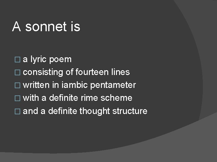 A sonnet is �a lyric poem � consisting of fourteen lines � written in