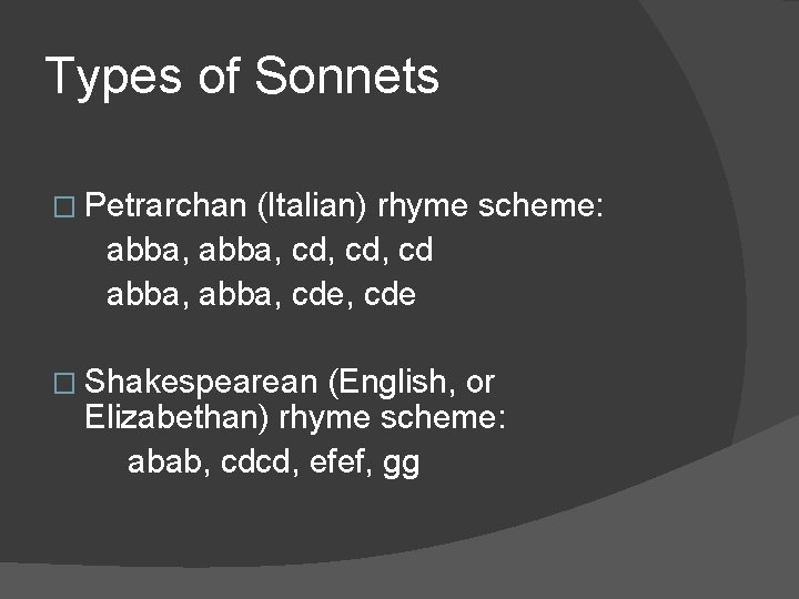 Types of Sonnets � Petrarchan (Italian) rhyme scheme: abba, cd, cd abba, cde, cde