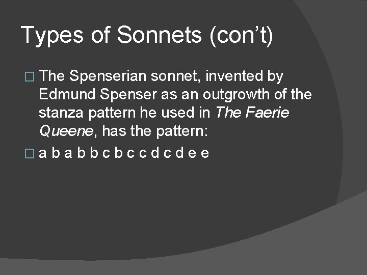 Types of Sonnets (con’t) � The Spenserian sonnet, invented by Edmund Spenser as an