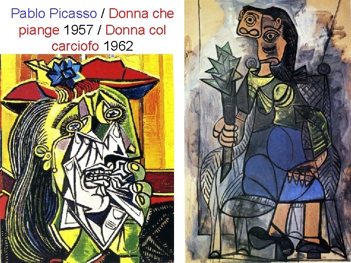 Pablo Picasso / Donna che piange 1957 / Donna col carciofo 1962 
