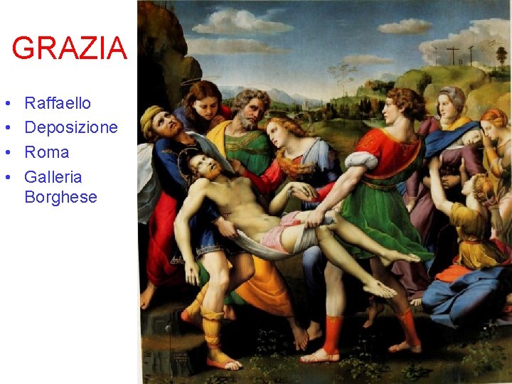 GRAZIA • • Raffaello Deposizione Roma Galleria Borghese 