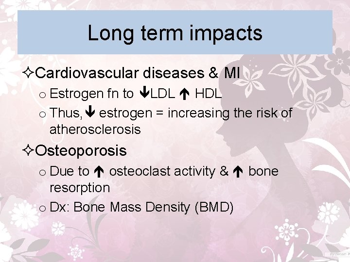 Long term impacts ²Cardiovascular diseases & MI o Estrogen fn to LDL HDL o