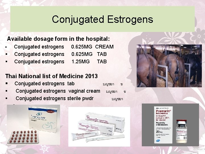 Conjugated Estrogens Available dosage form in the hospital: § § § Conjugated estrogens 0.