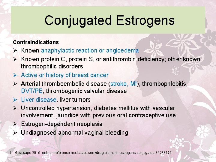 Conjugated Estrogens Contraindications Ø Known anaphylactic reaction or angioedema Ø Known protein C, protein