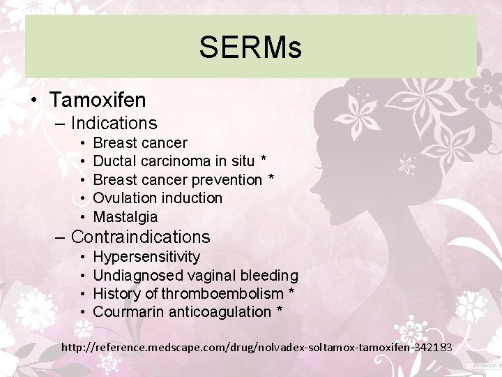 SERMs • Tamoxifen – Indications • • • Breast cancer Ductal carcinoma in situ