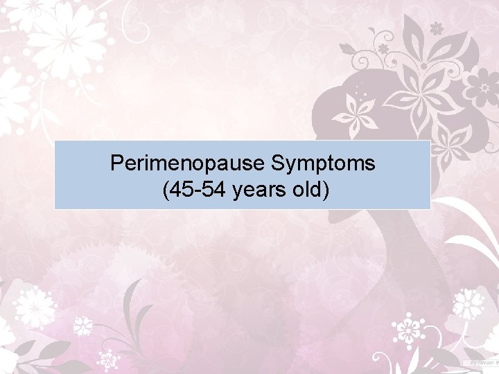 Perimenopause Symptoms (45 -54 years old) 