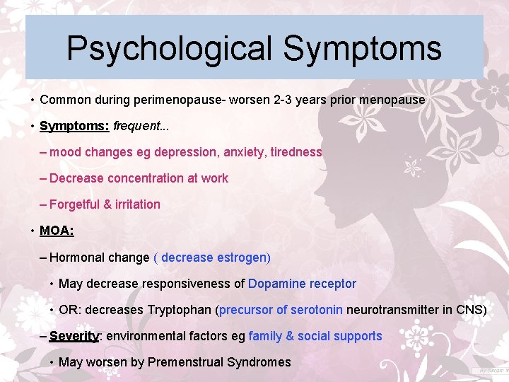 Psychological Symptoms • Common during perimenopause- worsen 2 -3 years prior menopause • Symptoms: