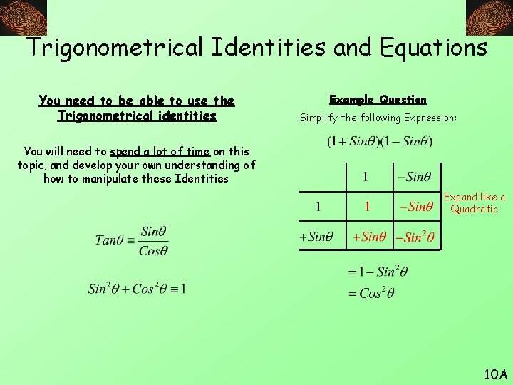 Trigonometrical Identities and Equations You need to be able to use the Trigonometrical identities