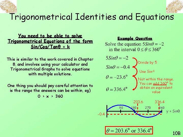 Trigonometrical Identities and Equations You need to be able to solve Trigonometrical Equations of