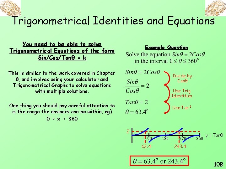 Trigonometrical Identities and Equations You need to be able to solve Trigonometrical Equations of