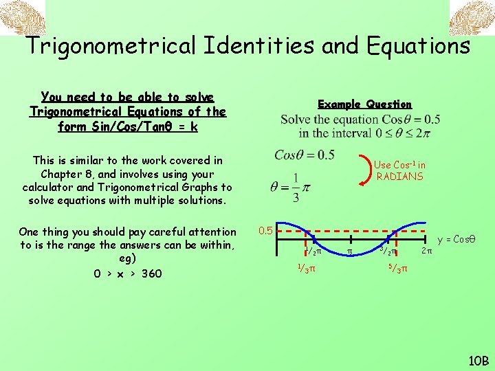 Trigonometrical Identities and Equations You need to be able to solve Trigonometrical Equations of