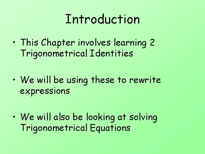 Introduction • This Chapter involves learning 2 Trigonometrical Identities • We will be using