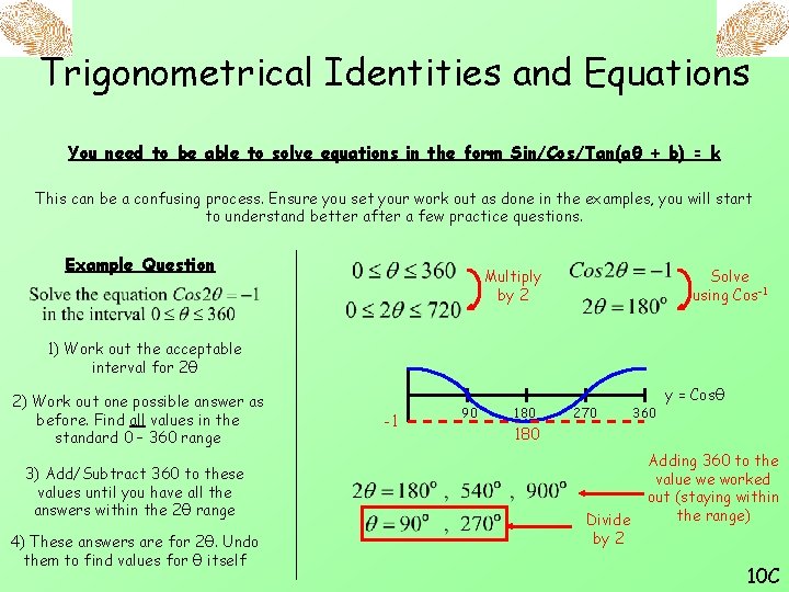 Trigonometrical Identities and Equations You need to be able to solve equations in the