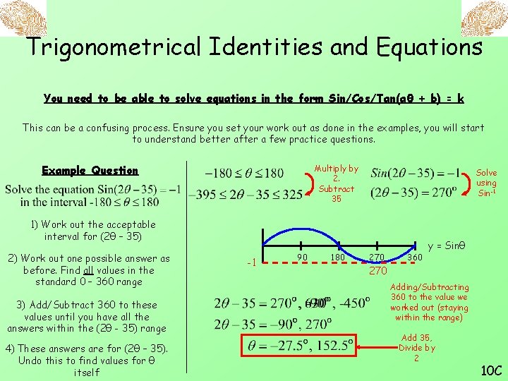 Trigonometrical Identities and Equations You need to be able to solve equations in the