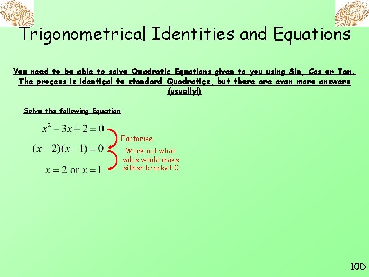 Trigonometrical Identities and Equations You need to be able to solve Quadratic Equations given