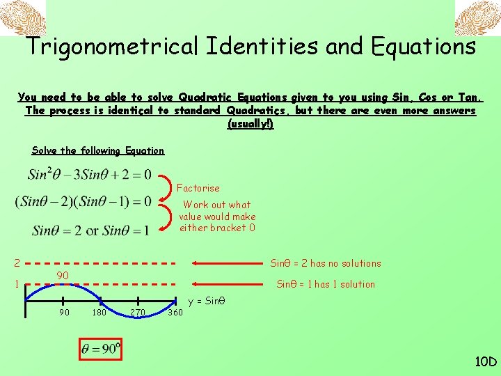 Trigonometrical Identities and Equations You need to be able to solve Quadratic Equations given