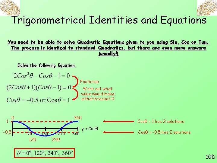 Trigonometrical Identities and Equations You need to be able to solve Quadratic Equations given