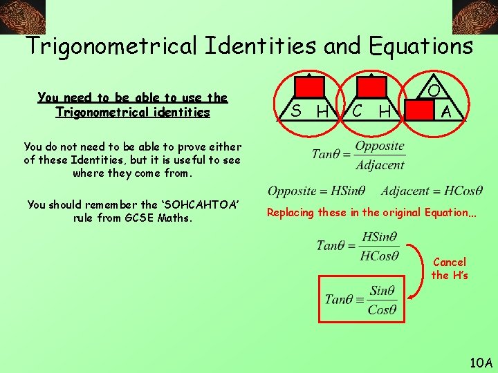 Trigonometrical Identities and Equations You need to be able to use the Trigonometrical identities