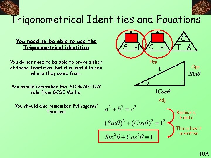 Trigonometrical Identities and Equations You need to be able to use the Trigonometrical identities