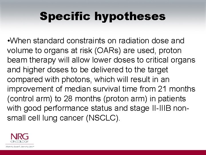 Specific hypotheses • When standard constraints on radiation dose and volume to organs at