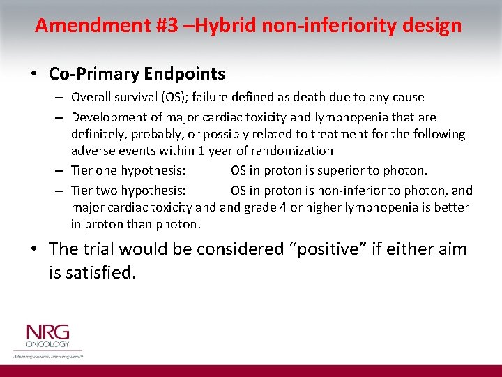 Amendment #3 –Hybrid non-inferiority design • Co-Primary Endpoints – Overall survival (OS); failure defined