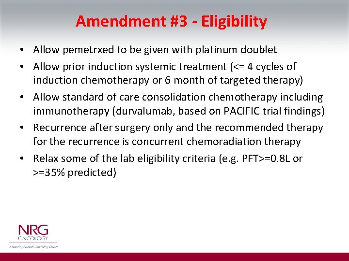 Amendment #3 - Eligibility • Allow pemetrxed to be given with platinum doublet •