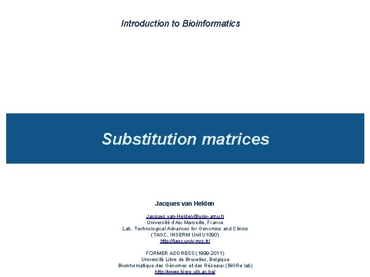 Introduction to Bioinformatics Substitution matrices Jacques van Helden Jacques. van-Helden@univ-amu. fr Université d’Aix-Marseille, France