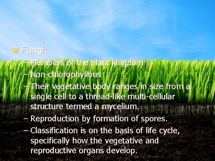 n Fungi: – Members of the plant kingdom – Non-chlorophyllous – Their vegetative body