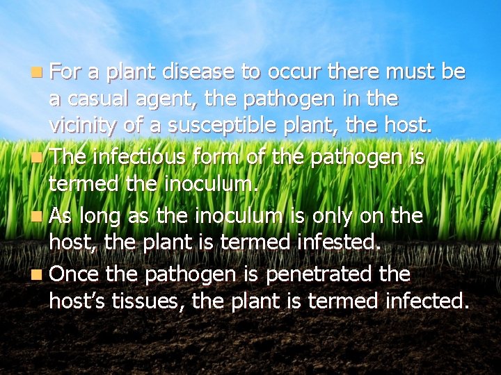 n For a plant disease to occur there must be a casual agent, the