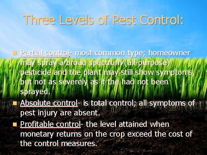 Three Levels of Pest Control: Partial control- most common type; homeowner may spray a