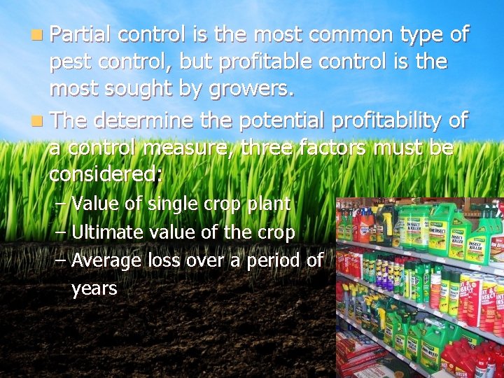 n Partial control is the most common type of pest control, but profitable control