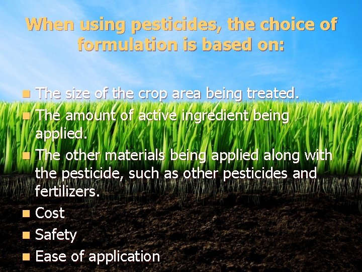 When using pesticides, the choice of formulation is based on: The size of the