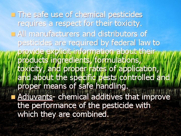 n The safe use of chemical pesticides requires a respect for their toxicity. n