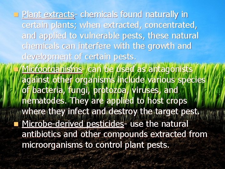 Plant extracts- chemicals found naturally in certain plants; when extracted, concentrated, and applied to