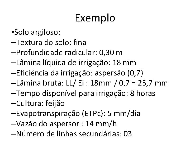 Exemplo • Solo argiloso: –Textura do solo: fina –Profundidade radicular: 0, 30 m –Lâmina