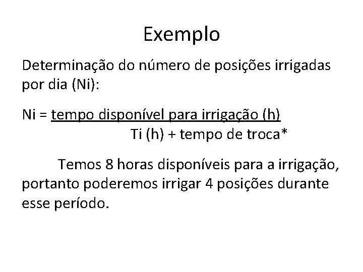 Exemplo Determinação do número de posições irrigadas por dia (Ni): Ni = tempo disponível