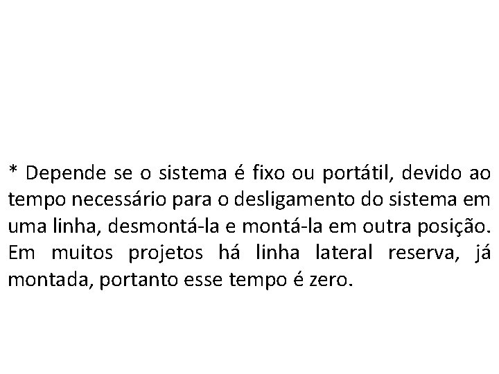 * Depende se o sistema é fixo ou portátil, devido ao tempo necessário para