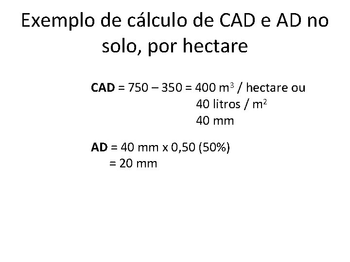 Exemplo de cálculo de CAD e AD no solo, por hectare CAD = 750