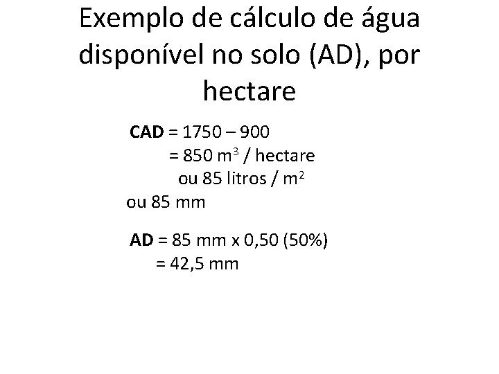 Exemplo de cálculo de água disponível no solo (AD), por hectare CAD = 1750