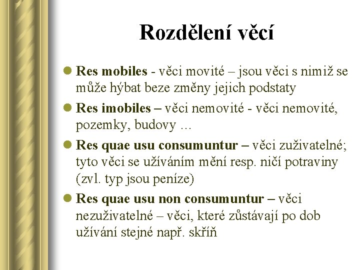 Rozdělení věcí l Res mobiles - věci movité – jsou věci s nimiž se