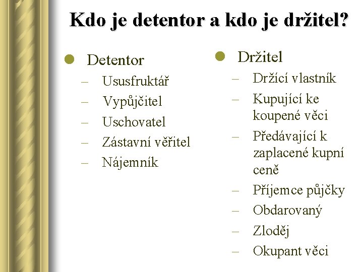 Kdo je detentor a kdo je držitel? l Detentor – – – Ususfruktář Vypůjčitel