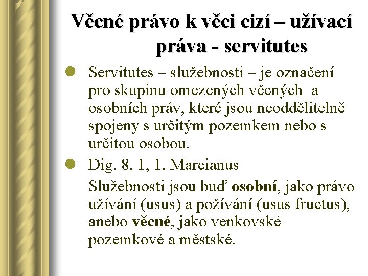 Věcné právo k věci cizí – užívací práva - servitutes l Servitutes – služebnosti