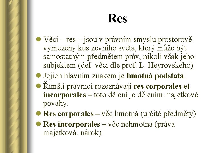 Res l Věci – res – jsou v právním smyslu prostorově vymezený kus zevního