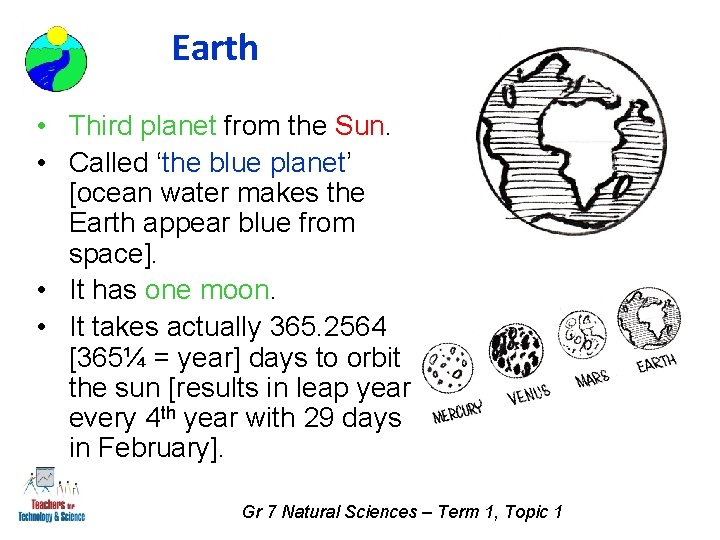 Earth • Third planet from the Sun. • Called ‘the blue planet’ [ocean water