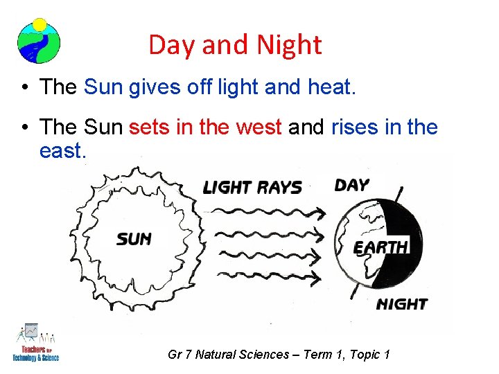Day and Night • The Sun gives off light and heat. • The Sun