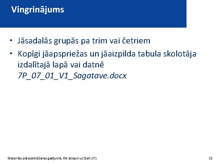 Vingrinājums • Jāsadalās grupās pa trim vai četriem • Kopīgi jāapspriežas un jāaizpilda tabula