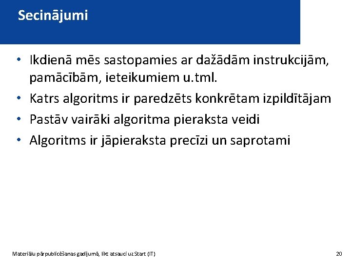 Secinājumi • Ikdienā mēs sastopamies ar dažādām instrukcijām, pamācībām, ieteikumiem u. tml. • Katrs