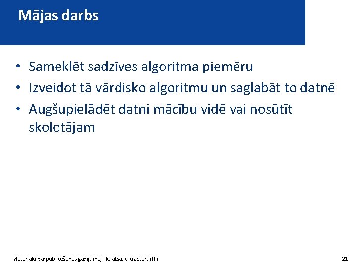 Mājas darbs • Sameklēt sadzīves algoritma piemēru • Izveidot tā vārdisko algoritmu un saglabāt