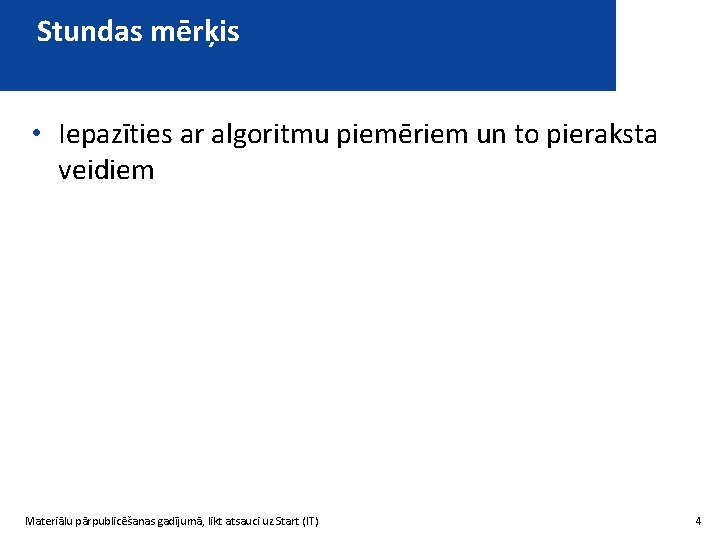 Stundas mērķis • Iepazīties ar algoritmu piemēriem un to pieraksta veidiem Materiālu pārpublicēšanas gadījumā,